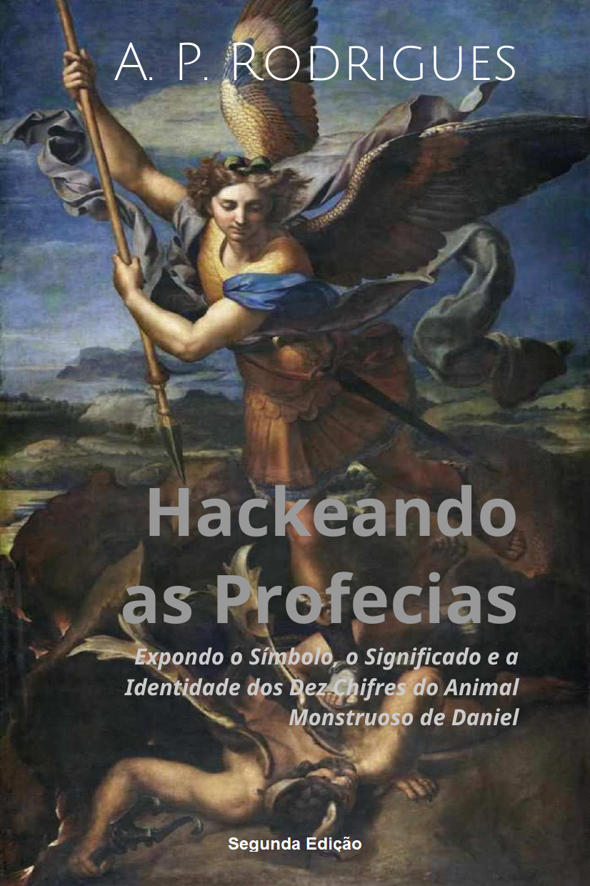 Capa da 2ª edição do livro Hackeando as Profecias:Expondo o Símbolo, o Significado e a  Identidade dos Dez Chifres do Animal Monstruoso de Daniel